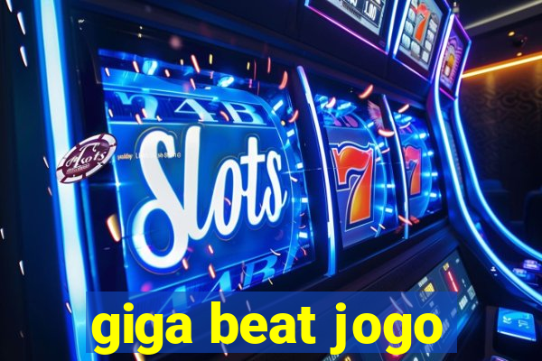 giga beat jogo